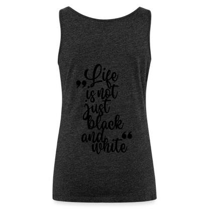 LiNBW. Frauen Tank-Top Life is not just black and white - Anthrazit