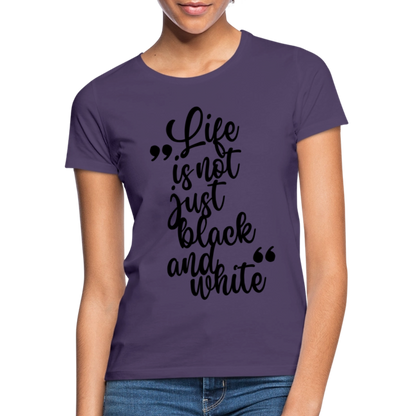 LiNBW. Frauen T-Shirt Life is not just black and white - Dunkellila
