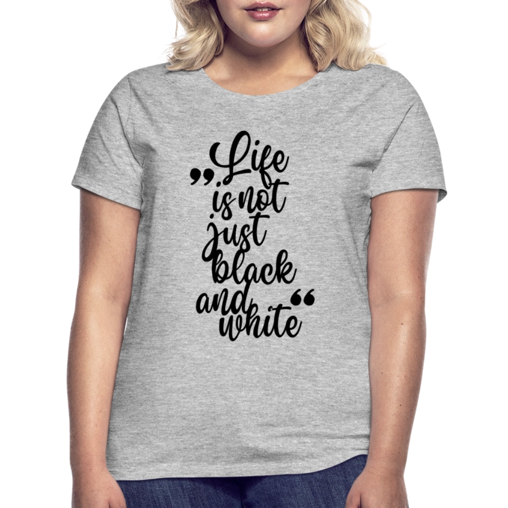 LiNBW. Frauen T-Shirt Life is not just black and white - Grau meliert