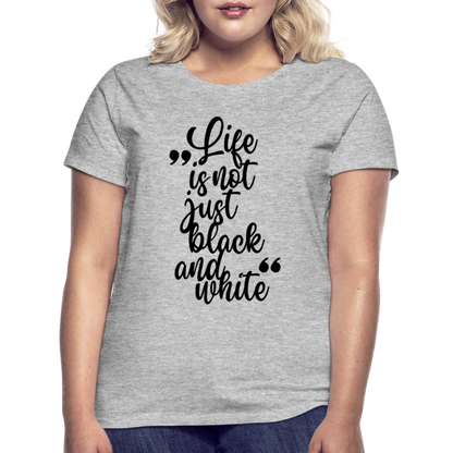 LiNBW. Frauen T-Shirt Life is not just black and white - Grau meliert