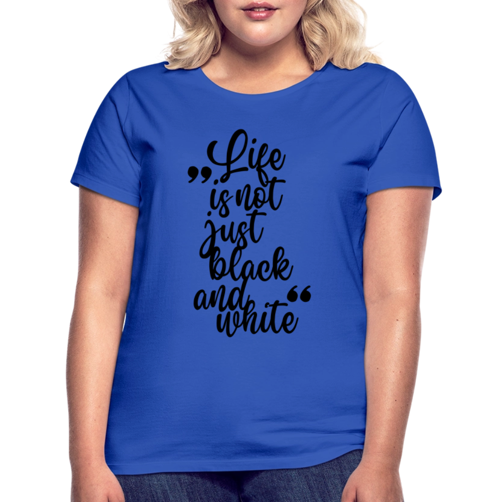 LiNBW. Frauen T-Shirt Life is not just black and white - Royalblau