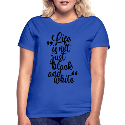 LiNBW. Frauen T-Shirt Life is not just black and white - Royalblau