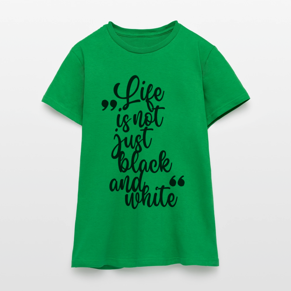 LiNBW. Frauen T-Shirt Life is not just black and white - Kelly Green
