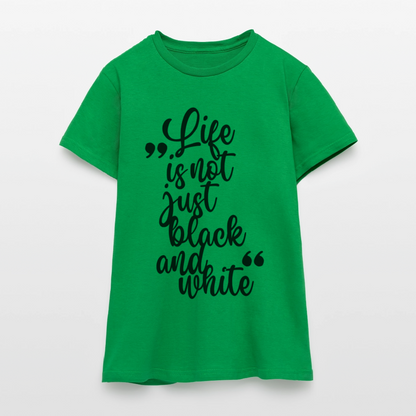 LiNBW. Frauen T-Shirt Life is not just black and white - Kelly Green