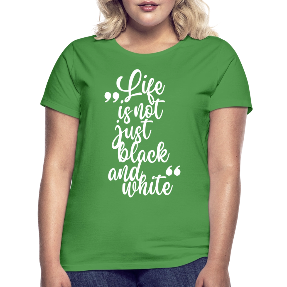 LiNBW. Frauen T-Shirt Life is not just black and white - Kelly Green