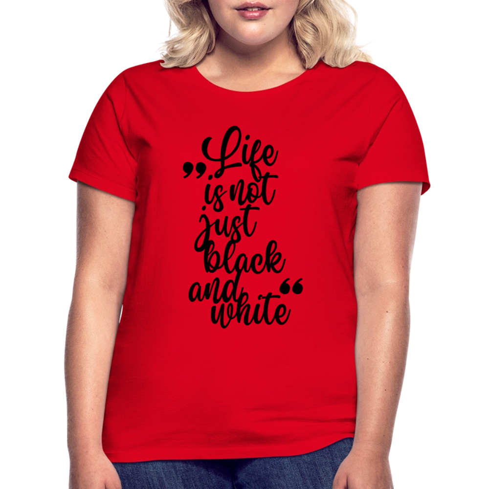 LiNBW. Frauen T-Shirt Life is not just black and white - Rot
