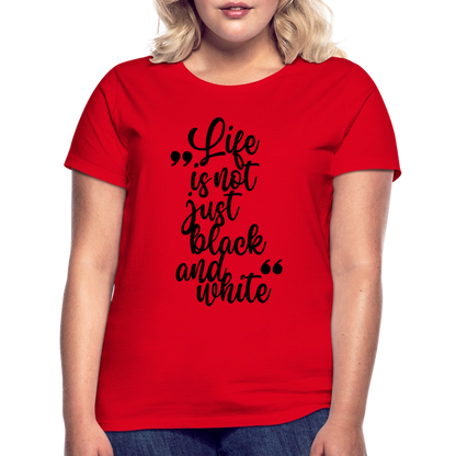 LiNBW. Frauen T-Shirt Life is not just black and white - Rot