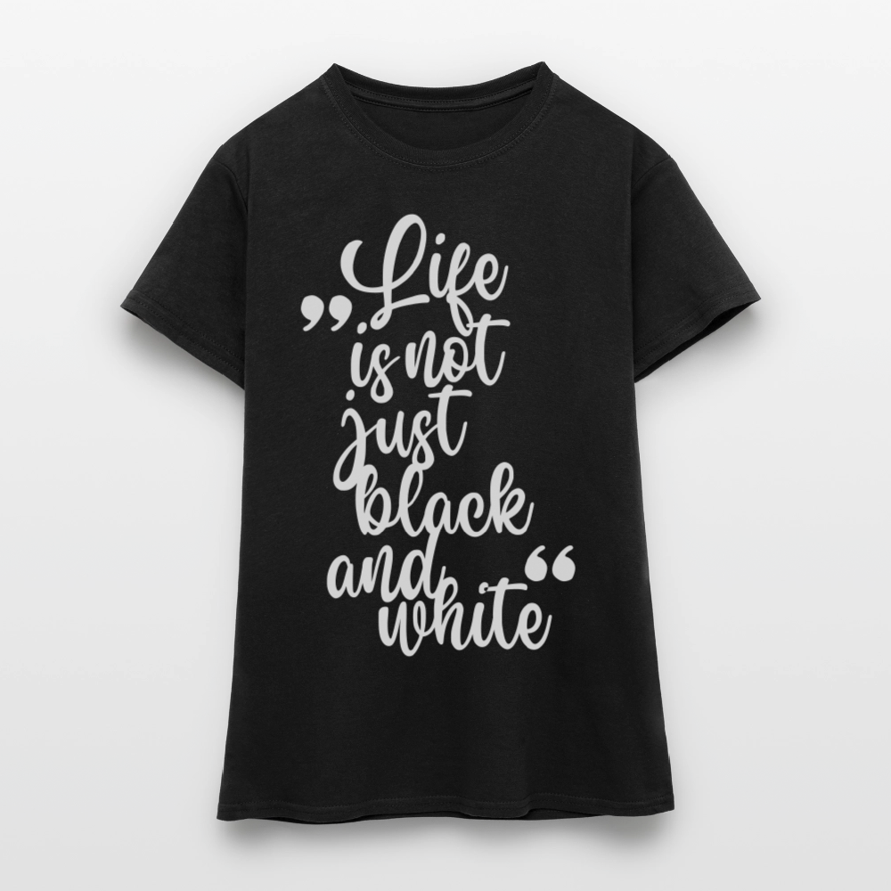 LiNBW. Frauen T-Shirt Life is not just black and white - Schwarz