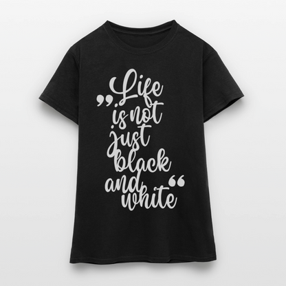 LiNBW. Frauen T-Shirt Life is not just black and white - Schwarz