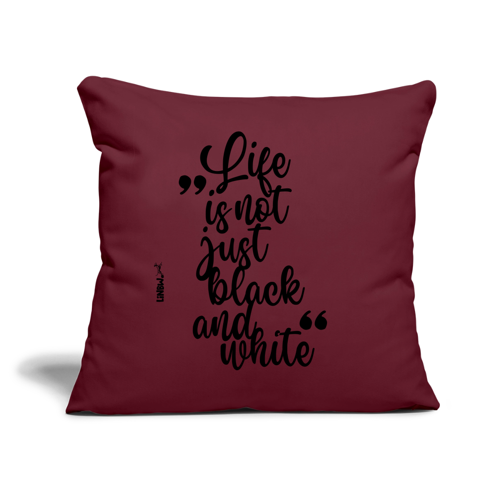 LiNBW. Kissen mit Füllung 45 x 45 cm Life is not just black and white - Burgunderrot