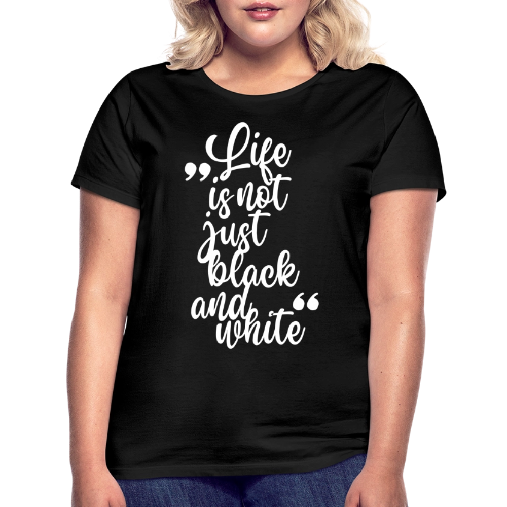 LiNBW. Frauen T-Shirt Life is not just black and white - Schwarz