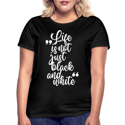 LiNBW. Frauen T-Shirt Life is not just black and white - Schwarz