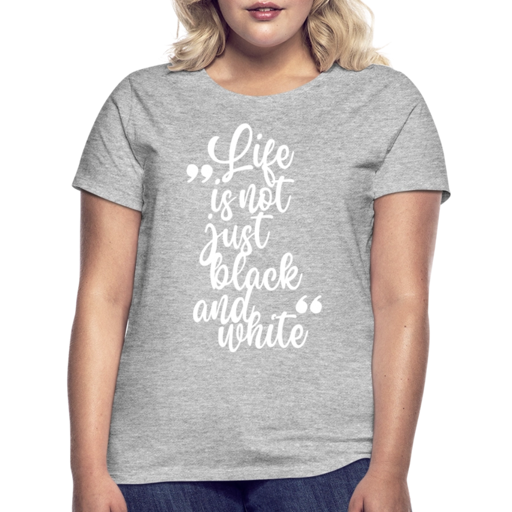 LiNBW. Frauen T-Shirt Life is not just black and white - Grau meliert