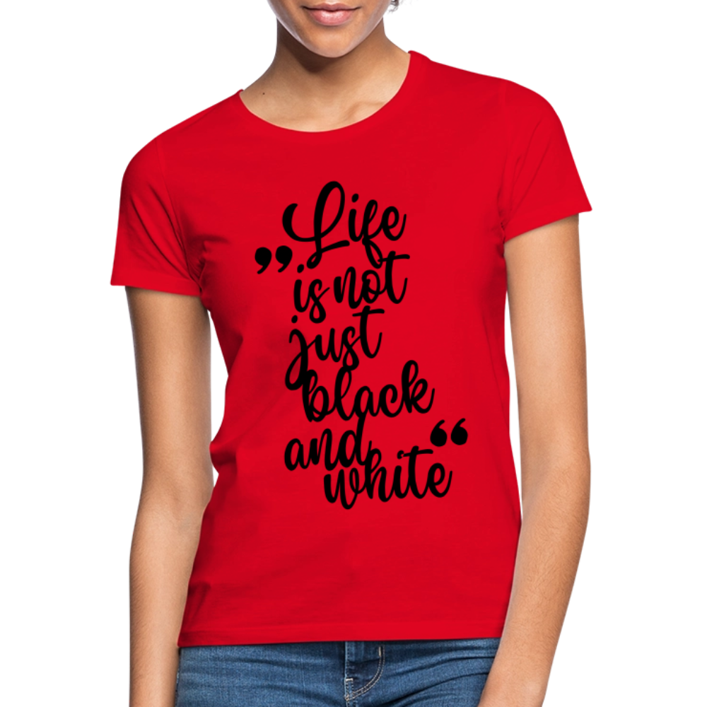 LiNBW. Frauen T-Shirt Life is not just black and white - Rot