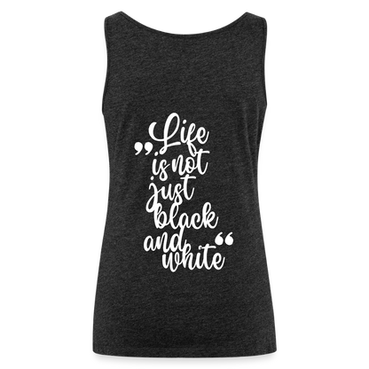 LiNBW. Frauen Tank-Top Life is not just black and white - Anthrazit