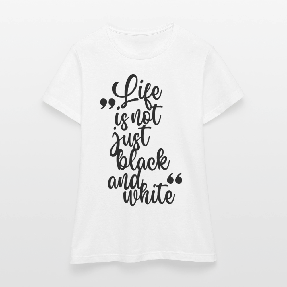 LiNBW. Frauen T-Shirt Life is not just black and white - Weiß