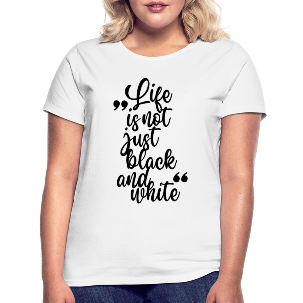 LiNBW. Frauen T-Shirt Life is not just black and white - Weiß